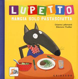 copertina Lupetto mangia solo pastasciutta. Amico lupo