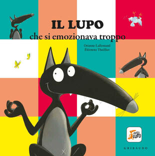 copertina Il lupo che si emozionava troppo. Amico lupo. Ediz. a colori