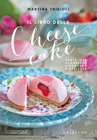 copertina Il libro delle cheesecake. Tante idee classiche, creative, rivisitate