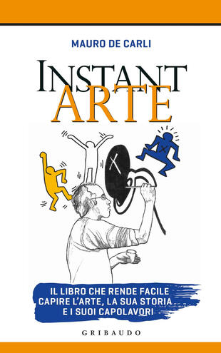 copertina Instant arte. Il libro che rende facile capire l'arte, la sua storia e i suoi capolavori