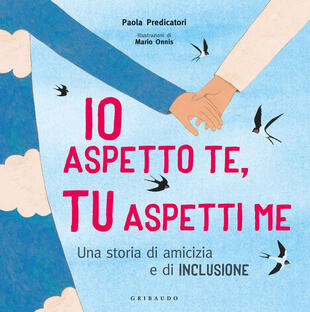 copertina Io aspetto te, tu aspetti me. Una storia di amicizia e di inclusione. Ediz. a colori