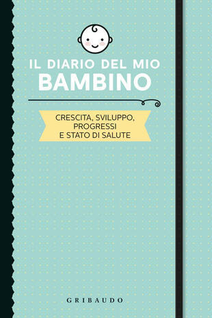 copertina Il diario del mio bambino. Crescita, sviluppo, progressi e stato di salute