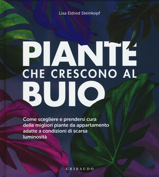 copertina Piante che crescono al buio. Come scegliere e prendersi cura delle migliori piante d'appartamento adatte a condizioni di scarsa luminosità