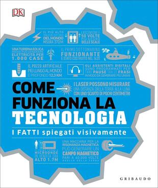copertina Come funziona la tecnologia. I fatti spiegati visivamente. Ediz. illustrata
