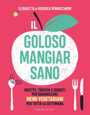 copertina Il goloso mangiar sano. Ricette, trucchi e segreti per organizzare menu vegetariani per tutta la settimana