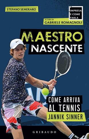 copertina Maestro nascente. Come arriva al tennis Jannik Sinner
