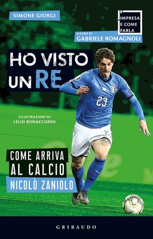 copertina Ho visto un re. Come arriva al calcio Nicolò Zaniolo
