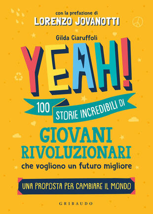 copertina Yeah! 100 storie incredibili di giovani rivoluzionari che vogliono un futuro migliore. Una proposta per cambiare il mondo
