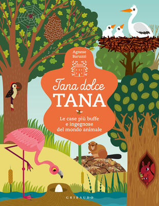 copertina Tana dolce tana. Le case più buffe e ingegnose del mondo animale. Ediz. a colori