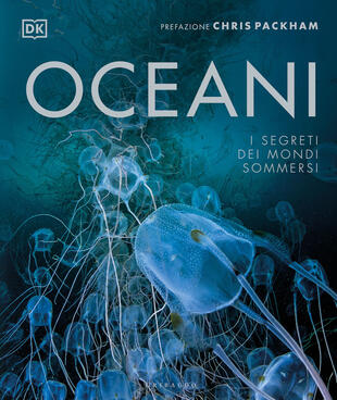 copertina Oceani. I segreti dei mondi sommersi. Ediz. illustrata