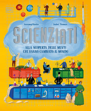 copertina Scienziati. Alla scoperta delle menti che hanno cambiato il mondo