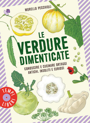 copertina Le verdure dimenticate. Conoscere e cucinare ortaggi antichi, insoliti e curiosi