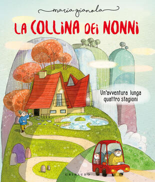 copertina La collina dei nonni. Un'avventura lunga quattro stagioni. Ediz. a colori