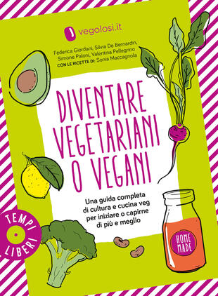 copertina Diventare vegetariani o vegani. Una guida completa di cultura e cucina veg per iniziare o capirne di più e meglio
