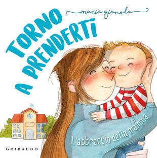 copertina Torno a prenderti. L'abbraccio della mamma. Ediz. a colori
