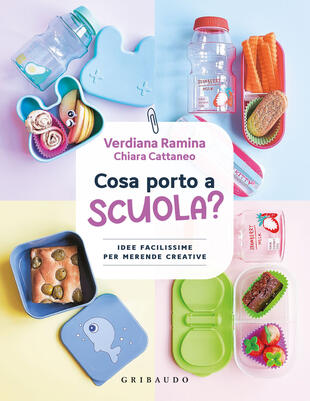 copertina Cosa porto a scuola? Idee facilissime per merende creative