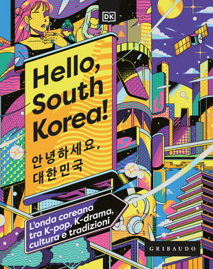 copertina Hello, South Korea! L'onda coreana tra K-pop, K-drama, cultura e tradizioni