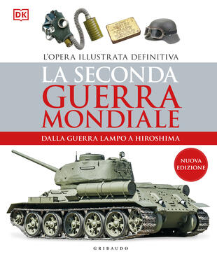 copertina La seconda guerra mondiale. Dalla guerra lampo a Hiroshima. L'opera illustrata definitiva