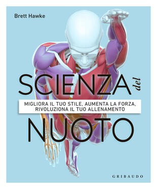 copertina Scienza del nuoto. Migliora il tuo stile, aumenta la forza, rivoluziona il tuo allenamento