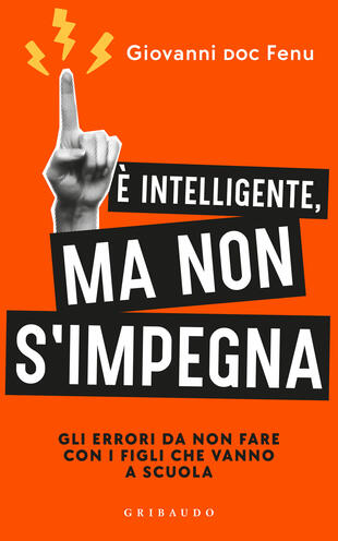 copertina &Egrave; intelligente, ma non si impegna. Gli errori da non fare con i figli che vanno a scuola