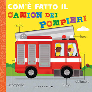 copertina Com'è fatto il camion dei pompieri. Ediz. a colori