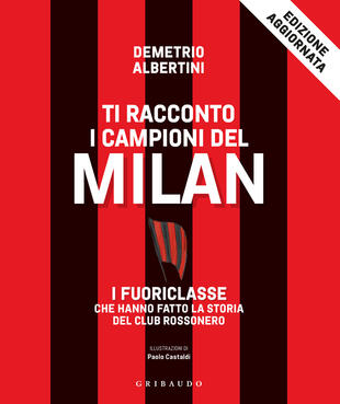 copertina Ti racconto i campioni del Milan. I fuoriclasse che hanno fatto la storia del club rossonero