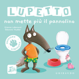 copertina Lupetto non mette pi&ugrave; il pannolino. Amico lupo. Ediz. limitata