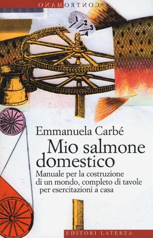 copertina Mio salmone domestico. Manuale per la costruzione di un mondo, completo di tavole per esercitazioni a casa