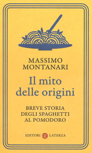 copertina Il mito delle origini. Breve storia degli spaghetti al pomodoro