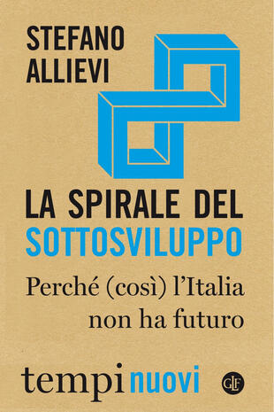 copertina La spirale del sottosviluppo. Perché (così) l'Italia non ha futuro