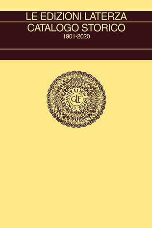 copertina Le edizioni Laterza. Catalogo storico 1901-2020