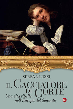 copertina Il cacciatore di corte. Una vita ribelle nell'Europa del Seicento