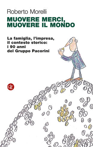 copertina Muovere merci, muovere il mondo. La famiglia, l'impresa, il contesto storico: i 90 anni del Gruppo Pacorini