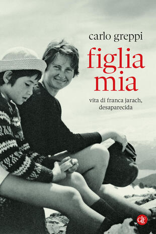 copertina Figlia mia. Vita di Franca Jarach, desaparecida
