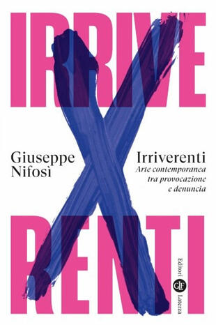 copertina Irriverenti. Arte contemporanea tra provocazione e denuncia