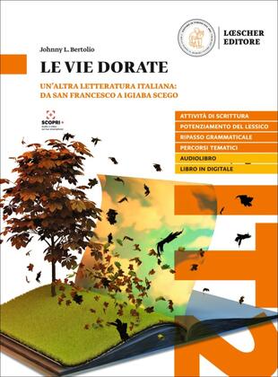 copertina Le vie dorate. Un'altra letteratura italiana: da san Francesco a Igiaba Scego. Livello B2-C2