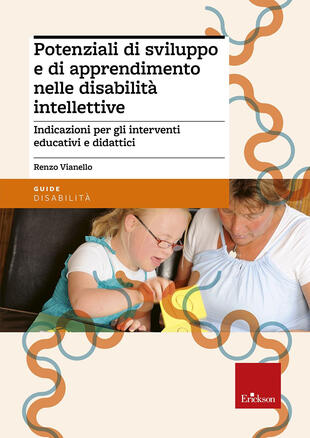 copertina Potenziali di sviluppo e di apprendimento nelle disabilità intellettive. Indicazioni per gli interventi educativi e didattici
