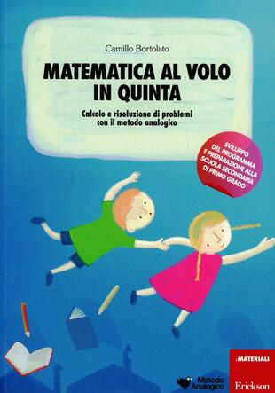 copertina Matematica al volo in quinta. Calcolo e risoluzione di problemi con il metodo analogico. Con gadget