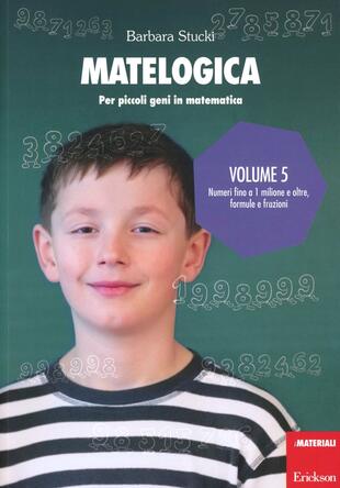 copertina Matelogica. Per piccoli geni in matematica. Vol. 5: Numeri fino a 1 milione e oltre; formule e frazioni