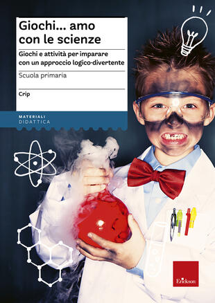 copertina Giochi...amo con le scienze. Giochi e attivit&agrave; per imparare con un approccio logico-divertente