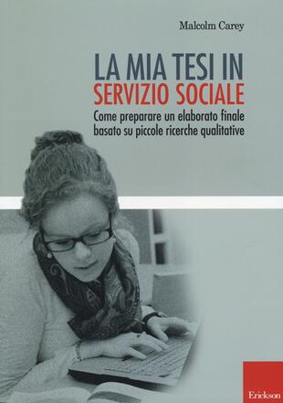 copertina La mia tesi in servizio sociale. Come preparare un elaborato finale basato su piccole ricerche qualitative