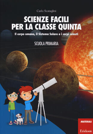 copertina Scienze facili per la classe quinta. Il corpo umano, il Sistema Solare e i corpi celesti. Scuola primaria. Con aggiornamento online