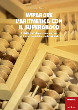 copertina Imparare l'aritmetica con il superabaco. Attività e strategie visuo-spaziali per i primi anni della scuola primaria. Con gadget