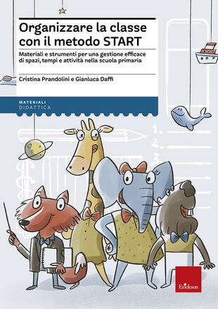 copertina Organizzare la classe con il metodo Start. Materiali e strumenti per una gestione efficace di spazi, tempi e attività nella scuola primaria