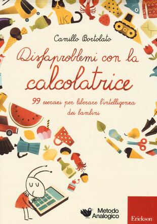 copertina Disfaproblemi con la calcolatrice. 99 esercizi per liberare l'intelligenza dei bambini
