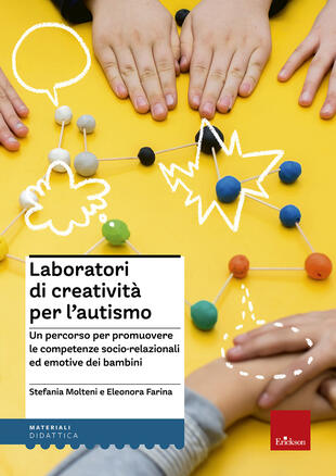 copertina Laboratori di creativit&agrave; per l'autismo. Un percorso per promuovere le competenze socio-relazionali ed emotive dei bambini