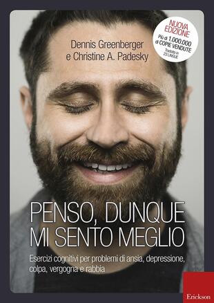copertina Penso, dunque mi sento meglio. Esercizi cognitivi per problemi di ansia, depressione, colpa, vergogna e rabbia