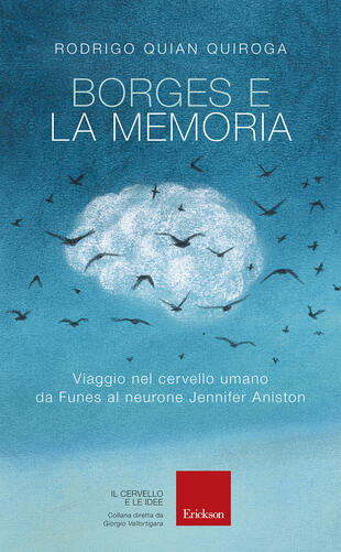 copertina Borges e la memoria. Viaggio nel cervello umano da Funes al neurone Jennifer Aniston