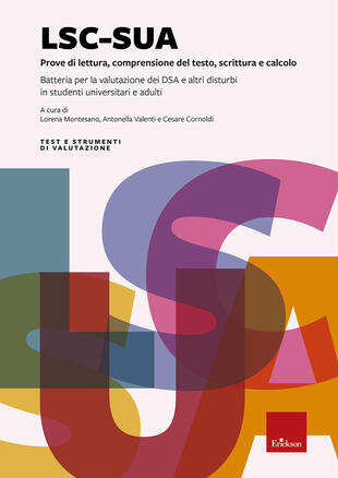 copertina LSC-SUA prove di lettura, comprensione del testo, scrittura e calcolo. Batteria per la valutazione dei DSA e altri disturbi in studenti universitari e adulti. Con 4 Fascicolo: Protocollo per l'esaminatore