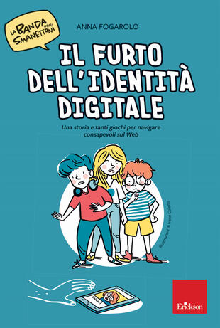 copertina Il furto dell'identità digitale. Una storia e tanti giochi per navigare consapevoli sul web. La banda degli smanettoni. Con 42 Carte